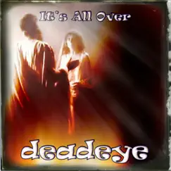 It's All Over - Single by Deadeye album reviews, ratings, credits