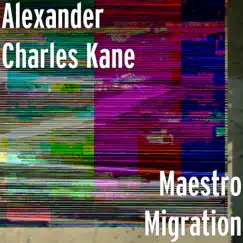 Maestro Migration - Single by Alexander Charles Kane album reviews, ratings, credits