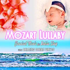 Mozart Lullaby: Classical Music for Babies Sleep with Calming Ocean Waves by Wolfgang Amadeus Mozart, Baby Sleep Music Academy & Baby Lullaby Music Academy album reviews, ratings, credits
