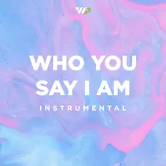 Who You Say I Am (Instrumental) Song Lyrics