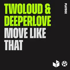 Move Like That - Single by Twoloud & Deeperlove album reviews, ratings, credits