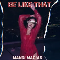 Be Like That - Single by Mandi Macias album reviews, ratings, credits
