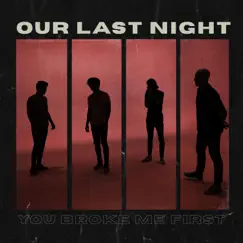 You Broke Me First - Single by Our Last Night album reviews, ratings, credits