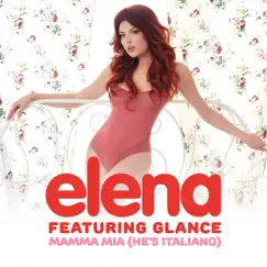 Mamma Mia (He's Italiano) [feat. Glance] - EP by Elena album reviews, ratings, credits