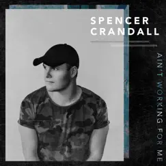 Ain't Working for Me - Single by Spencer Crandall album reviews, ratings, credits
