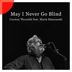 May I Never Go Blind (feat. Maria Manousaki) - Single by Carsten Thruedal album reviews, ratings, credits