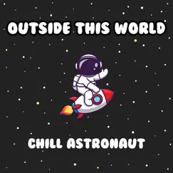 Outside This World - Single by Chill Astronaut album reviews, ratings, credits