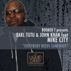 Everybody Needs Somebody (feat. Mike City) - Single by Earl Tutu, John Khan & DJ Booker T album reviews, ratings, credits