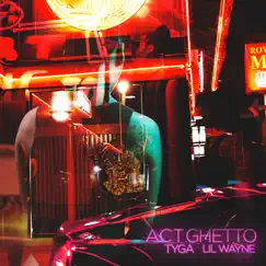 Act Ghetto (feat. Lil Wayne) - Single by Tyga album reviews, ratings, credits