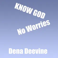 Know God No Worries - Single by Dena Deevine album reviews, ratings, credits