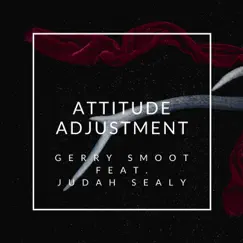 Attitude Adjustment (feat. Judah Sealy) - Single by Gerry Smoot album reviews, ratings, credits