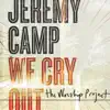 We Cry Out: The Worship Project (Deluxe Edition) album lyrics, reviews, download