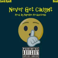 Never Get Caught (feat. Real Wbpj) - Single by Lord Ayer album reviews, ratings, credits