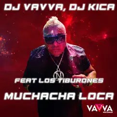 Muchacha Loca (feat. Los Tiburones) - Single by DJ Vavvá & Dj kica album reviews, ratings, credits