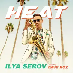Heat (feat. Dave Koz) - Single by Ilya Serov album reviews, ratings, credits