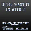 If You Want It I'm With It (feat. The K.A.S) - Single album lyrics, reviews, download