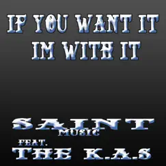 If You Want It I'm With It (feat. The K.A.S) - Single by Saint Music album reviews, ratings, credits