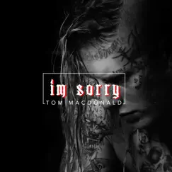 I'm Sorry - Single by Tom MacDonald album reviews, ratings, credits