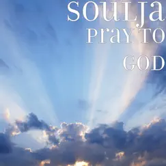 Pray to God - Single by Soulja album reviews, ratings, credits