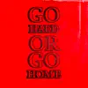 Go Hard or Go Home - Single album lyrics, reviews, download