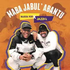 Maba Jabul’abantu by Mr JazziQ & Busta 929 album reviews, ratings, credits