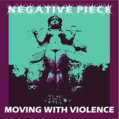 Moving With Violence - EP by Negative Piece album reviews, ratings, credits