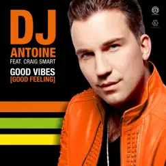 Good Vibes (Good Feeling) [feat. Craig Smart] - Single by DJ Antoine album reviews, ratings, credits