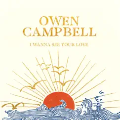 I Wanna See Your Love - Single by Owen Campbell album reviews, ratings, credits