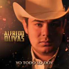 Yo Todo Lo Doy - Single by Alfredo Olivas album reviews, ratings, credits