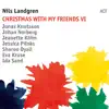 Christmas with My Friends VI (with Jonas Knutsson, Johan Norberg, Jeanette Köhn, Jessica Pilnäs, Sharon Dyall, Eva Kruse & Ida Sand) album lyrics, reviews, download
