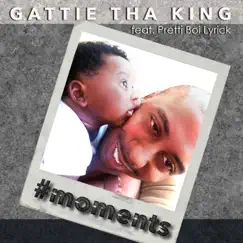 #Moments (feat. Pretti Boi Lyrick) - Single by Gattie Tha King album reviews, ratings, credits