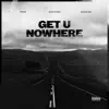 Get U Nowhere (feat. Mar$hawn) - Single album lyrics, reviews, download