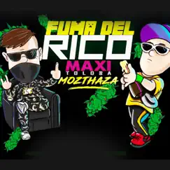 Fuma del Rico - Single by Maxi Tolosa, Mozthaza & Kekelandia album reviews, ratings, credits
