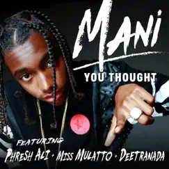 You Thought (feat. Phresh Ali, Miss Mulatto & Deetranada) - Single by Mani album reviews, ratings, credits