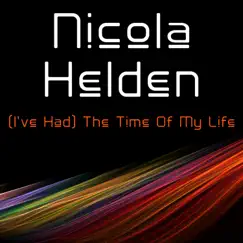 (I've Had) The Time of My Life - Single by Nicola Helden album reviews, ratings, credits