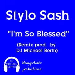 I'm So Blessed (feat. Stylo Sash) [Remix] - Single by DJ Michael Berth album reviews, ratings, credits