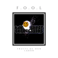 F.O.O.L Fruits of Our Labor - Single by Bad Ghost Productions album reviews, ratings, credits