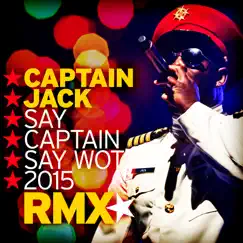 Say Captain Say Wot 2015 (Remix) [Remixes] - EP by Captain Jack album reviews, ratings, credits