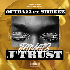 Jamais j'trust (feat. Shreez) - Single by Outra22 album reviews, ratings, credits