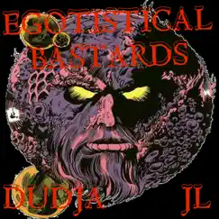 Egotistical Bastards - Single (feat. JL) - Single by Dudja album reviews, ratings, credits