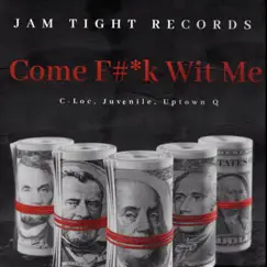 Come F**k Wit Me (feat. C-Loc, Juvenile & Uptown Q) - Single by Jam Tight Records album reviews, ratings, credits