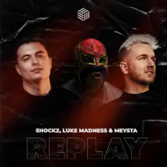 Replay (feat. joegarratt) - Single by Shockz, Luke Madness & MEYSTA album reviews, ratings, credits