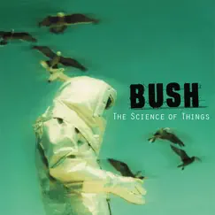 The Science of Things (Remastered) by Bush album reviews, ratings, credits