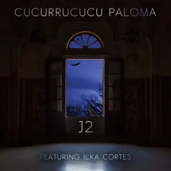 Cucurrucucú Paloma - Single (feat. Ilka Cortes) - Single by J2 album reviews, ratings, credits