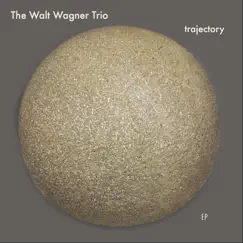 Trajectory EP by The Walt Wagner Trio & Walt Wagner album reviews, ratings, credits