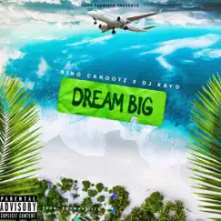 DREAM BIG x Nino Cahootz - Single by DJ Kay D album reviews, ratings, credits