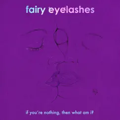 If You're Nothing, Then What Am I? - Single by Fairy Eyelashes album reviews, ratings, credits