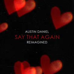 Say That Again (Reimagined) - Single by Austin Daniel album reviews, ratings, credits