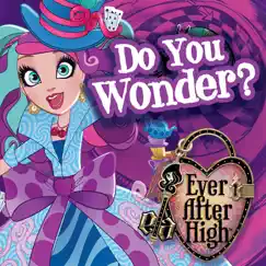 Do You Wonder? - Single by Ever After High album reviews, ratings, credits