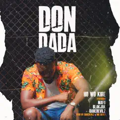 Ho Wo Kire (feat. Mafo, Blak Jak & Dare Devilz) - Single by DON DADA album reviews, ratings, credits